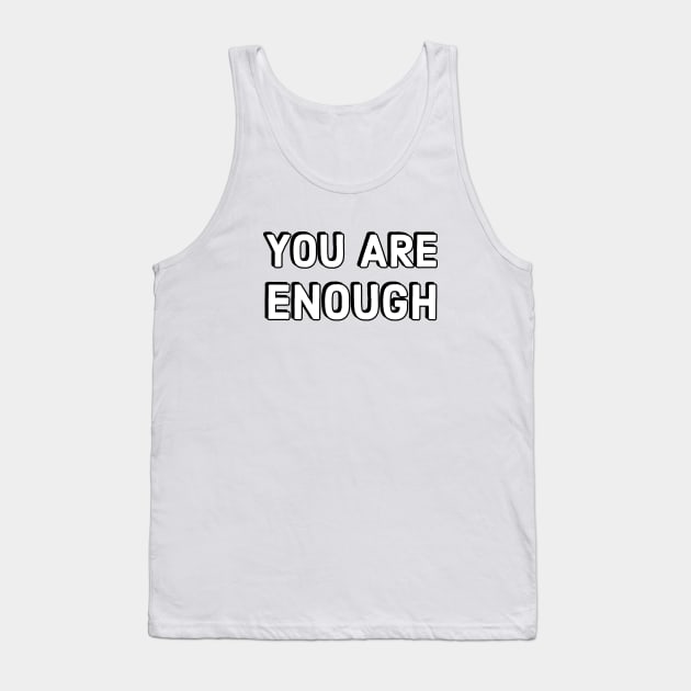 YOU ARE ENOUGH Tank Top by InspireMe